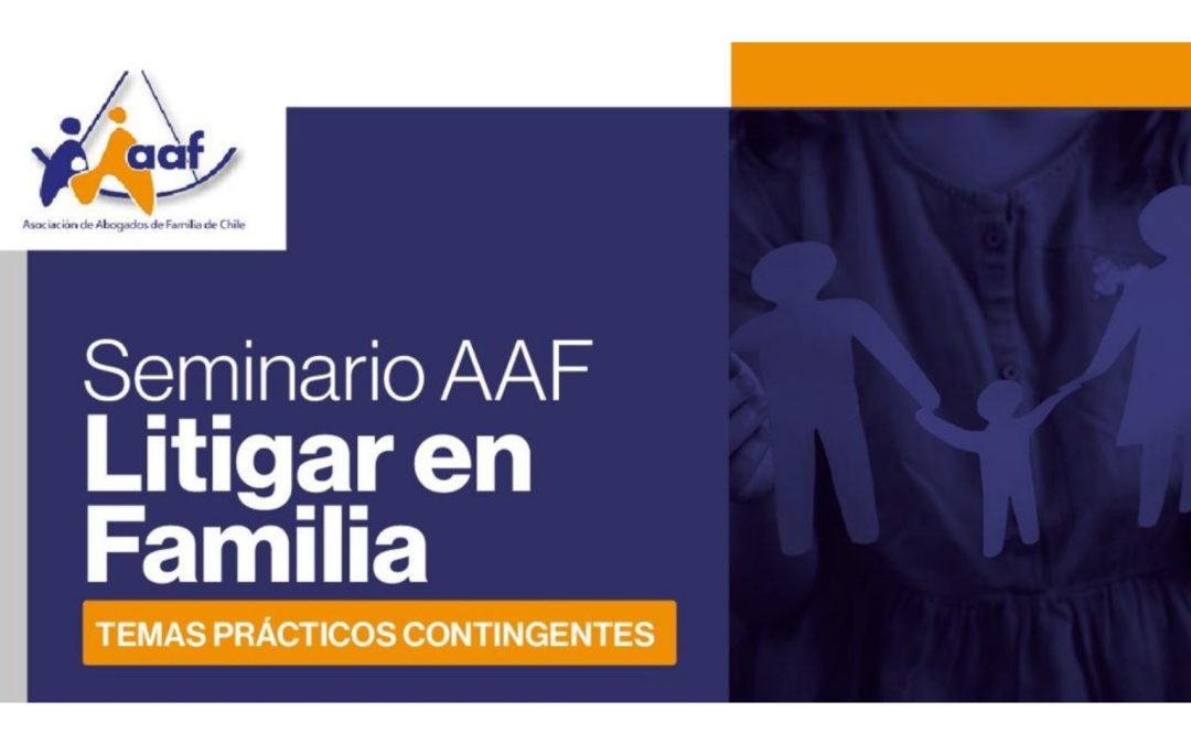 Seminario AAF: Litigar en Familia; temas prácticos contingentes.